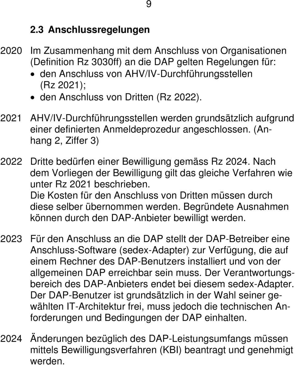(Anhang 2, Ziffer 3) 2022 Dritte bedürfen einer Bewilligung gemäss Rz 2024. Nach dem Vorliegen der Bewilligung gilt das gleiche Verfahren wie unter Rz 2021 beschrieben.