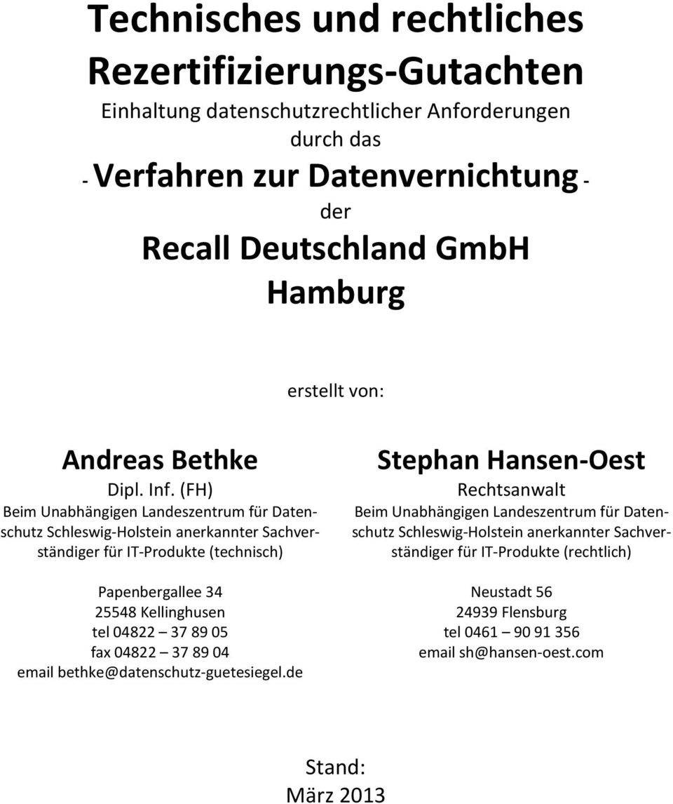 (FH) Beim Unabhängigen Landeszentrum für Datenschutz Schleswig-Holstein anerkannter Sachverständiger für IT-Produkte (technisch) Papenbergallee 34 25548 Kellinghusen tel 04822 37