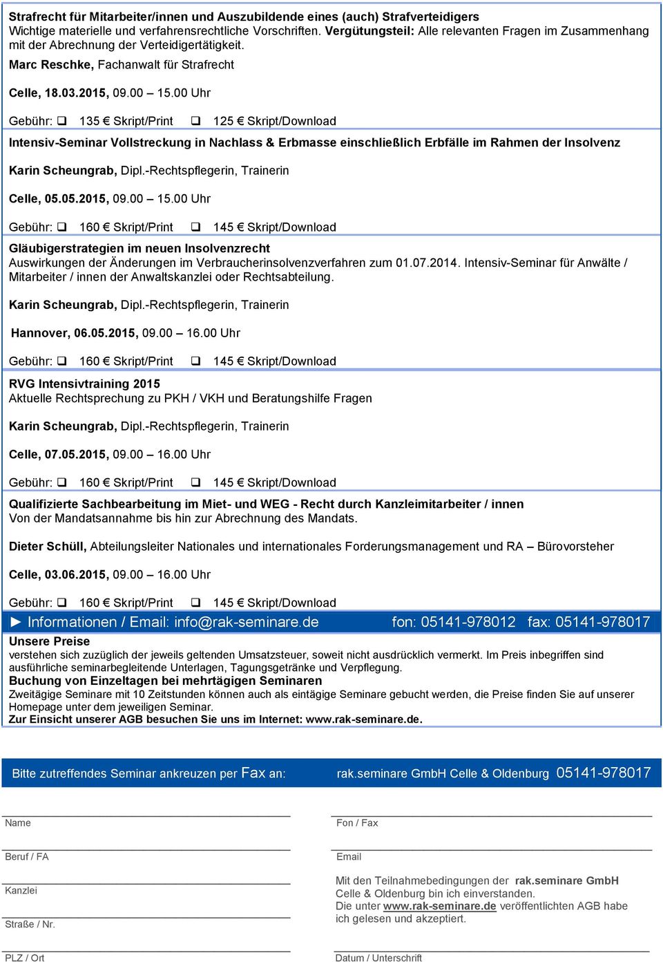 00 Uhr Gebühr: 135 Skript/Print 125 Skript/Download Intensiv-Seminar Vollstreckung in Nachlass & Erbmasse einschließlich Erbfälle im Rahmen der Insolvenz Celle, 05.05.2015, 09.00 15.