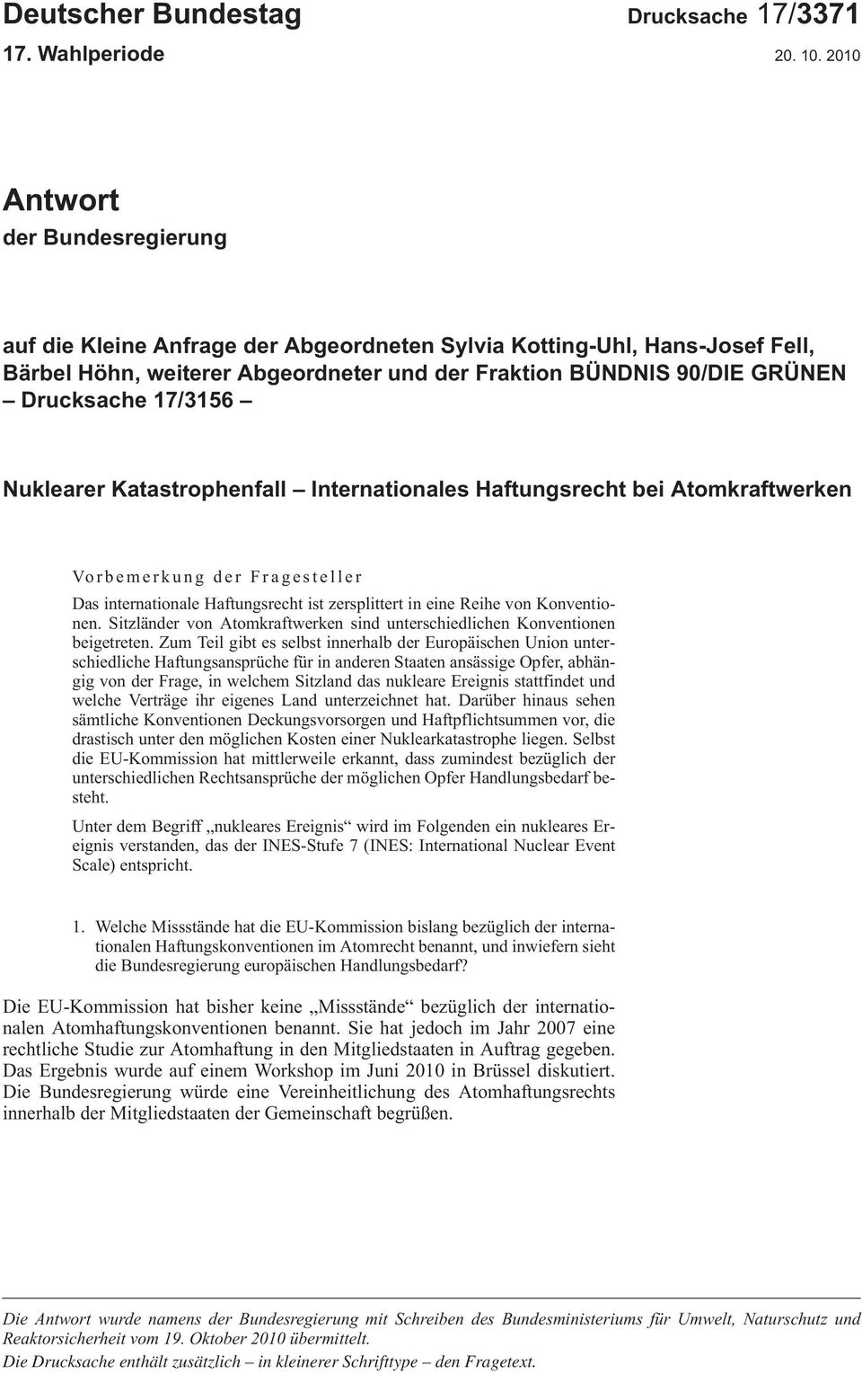 17/3156 Nuklearer Katastrophenfall Internationales Haftungsrecht bei Atomkraftwerken Vorbemerkung der Fragesteller DasinternationaleHaftungsrechtistzersplittertineineReihevonKonventionen.