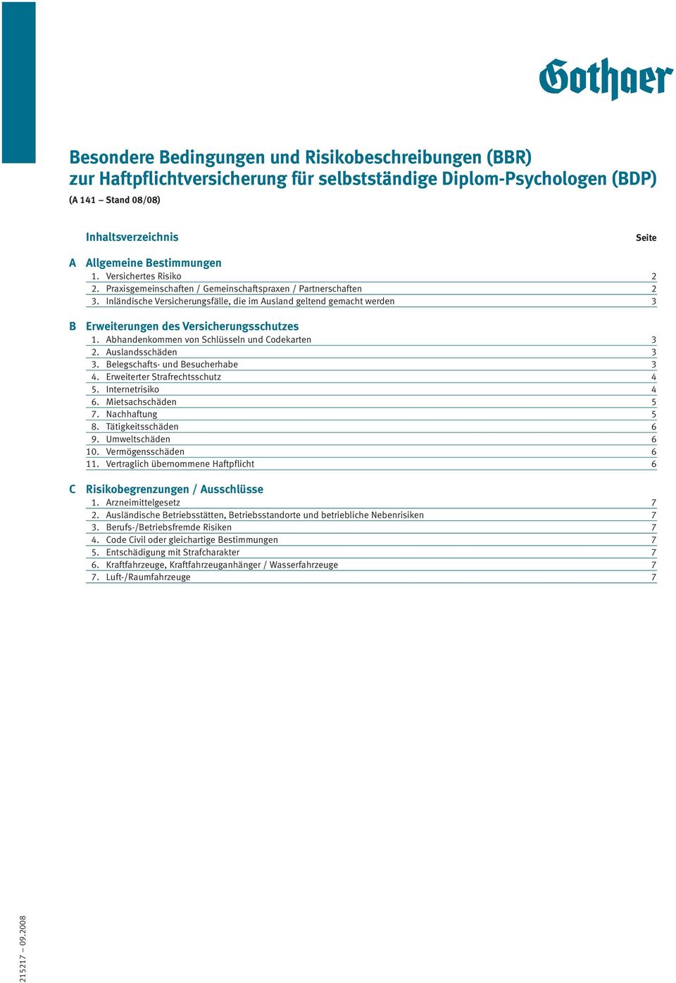 Inländische Versicherungsfälle, die im Ausland geltend gemacht werden 3 B Erweiterungen des Versicherungsschutzes 1. Abhandenkommen von Schlüsseln und Codekarten 3 2. Auslandsschäden 3 3.