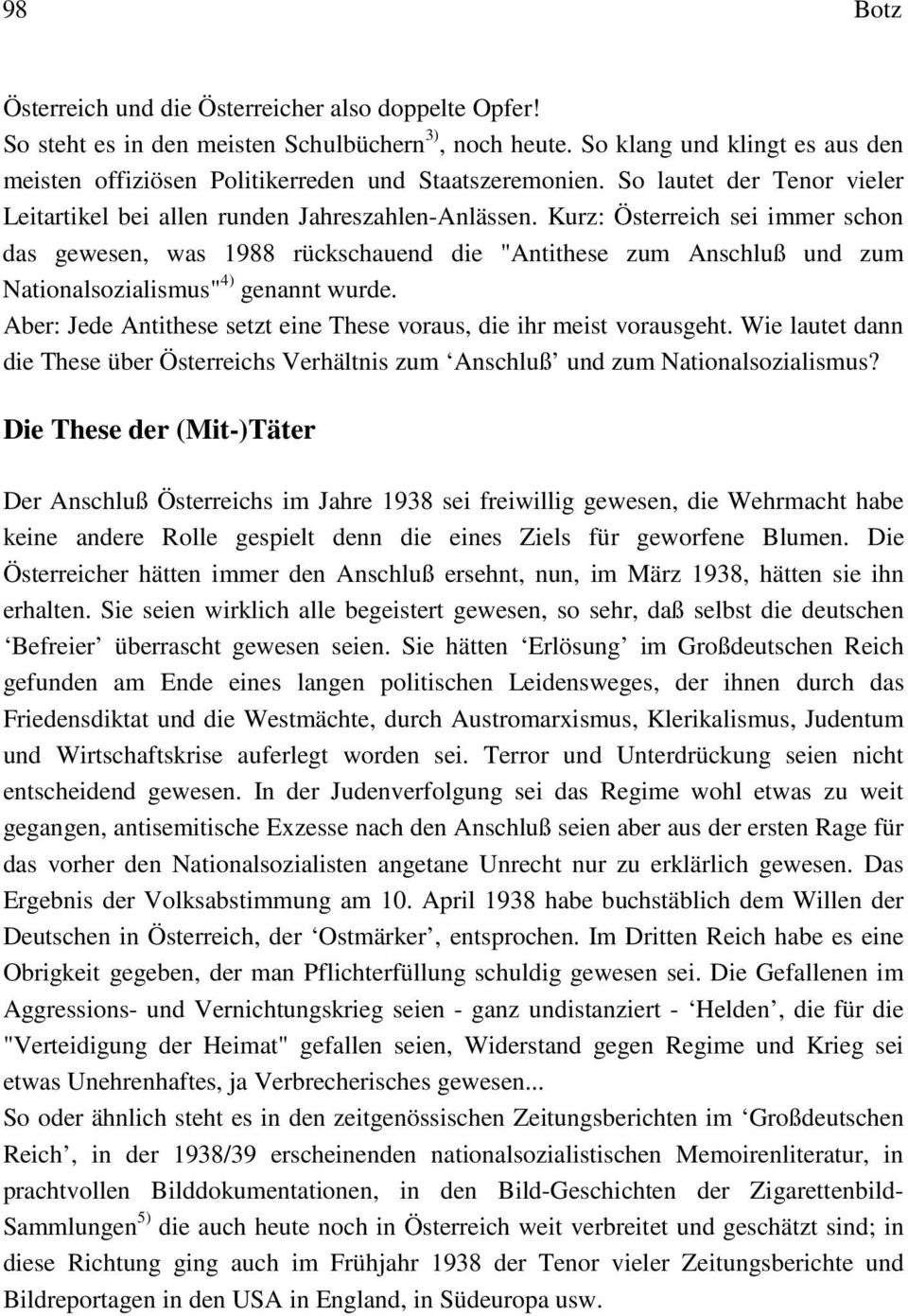 Kurz: Österreich sei immer schon das gewesen, was 1988 rückschauend die "Antithese zum Anschluß und zum Nationalsozialismus" 4) genannt wurde.