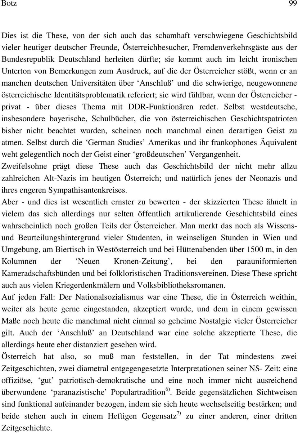 schwierige, neugewonnene österreichische Identitätsproblematik referiert; sie wird fühlbar, wenn der Österreicher - privat - über dieses Thema mit DDR-Funktionären redet.