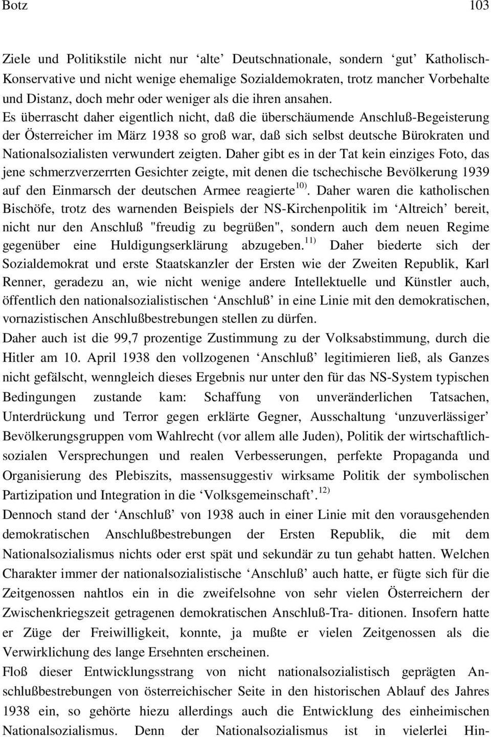 Es überrascht daher eigentlich nicht, daß die überschäumende Anschluß-Begeisterung der Österreicher im März 1938 so groß war, daß sich selbst deutsche Bürokraten und Nationalsozialisten verwundert