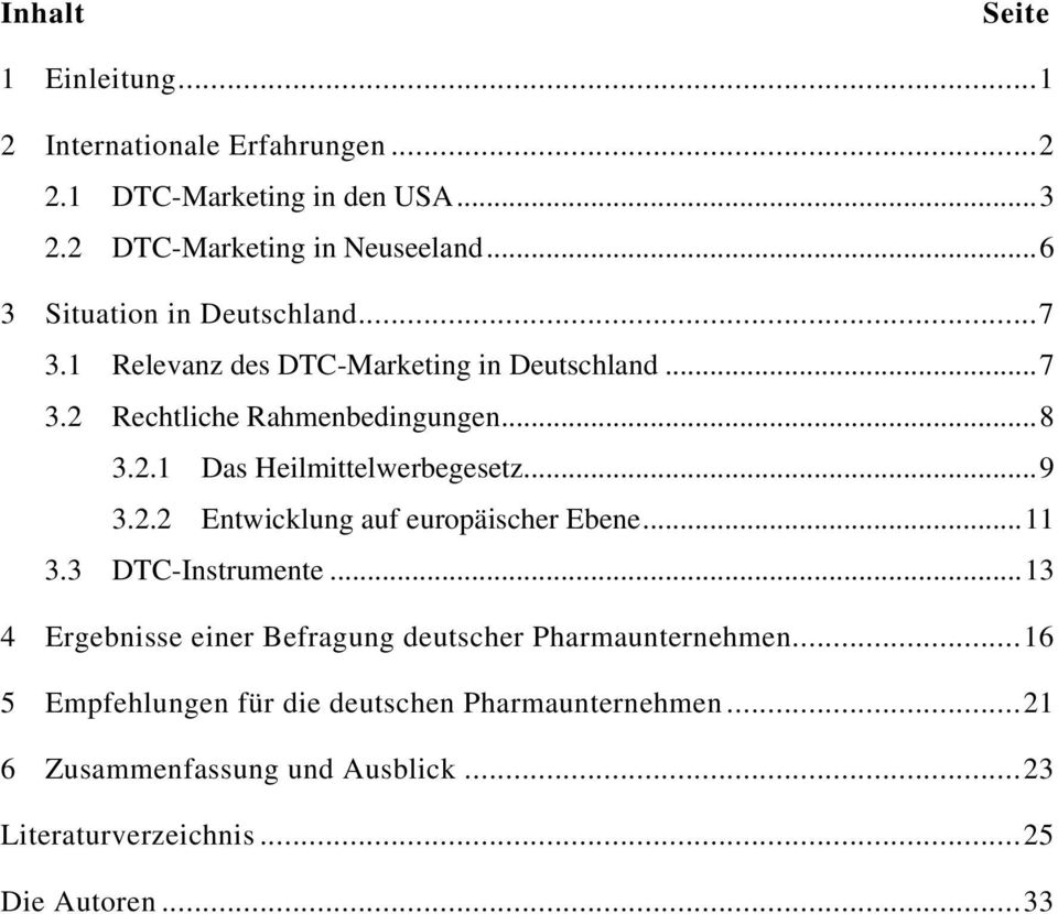..9 3.2.2 Entwicklung auf europäischer Ebene...11 3.3 DTC-Instrumente...13 4 Ergebnisse einer Befragung deutscher Pharmaunternehmen.