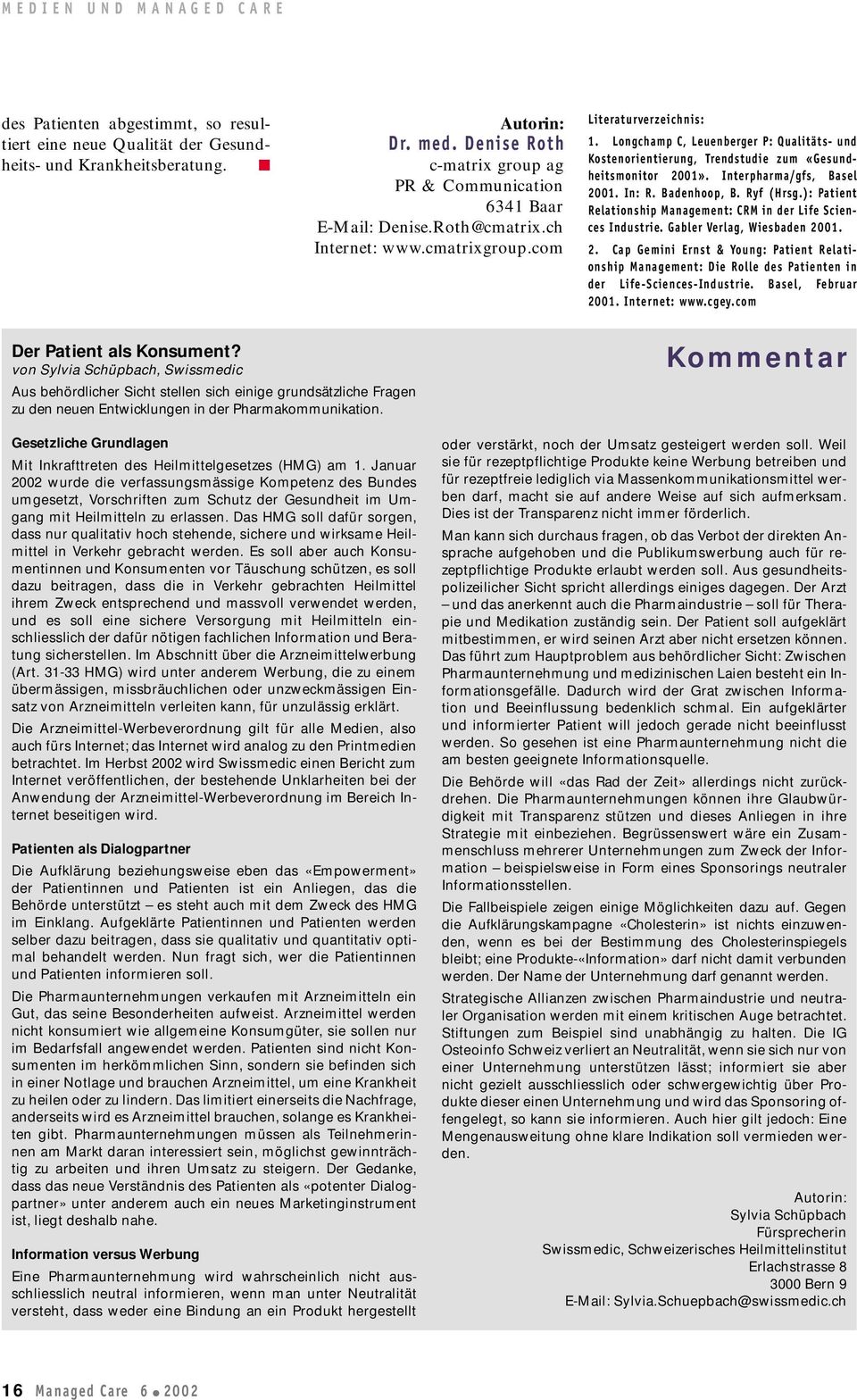 Longchamp C, Leuenberger P: Qualitäts- und Kostenorientierung, Trendstudie zum «Gesundheitsmonitor 2001». Interpharma/gfs, Basel 2001. In: R. Badenhoop, B. Ryf (Hrsg.