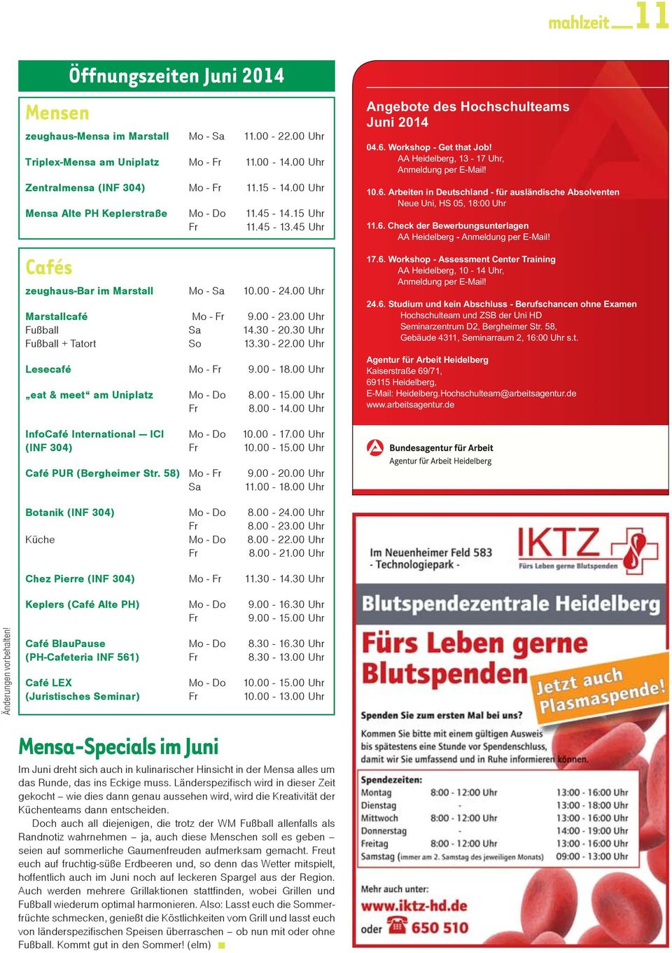 30 Uhr Fußball + Tatort So 13.30-22.00 Uhr Lesecafé Mo - Fr 9.00-18.00 Uhr eat & meet am Uniplatz Mo - Do 8.00-15.00 Uhr Fr 8.00-14.00 Uhr Angebote des Hochschulteams Juni 2014 04.6.