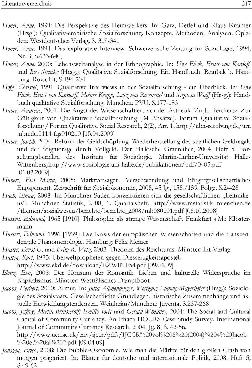 623-640, Honer, Anne, 2000: Lebensweltanalyse in der Ethnographie. In: Uwe Flick, Ernst von Kardoff, und Ines Steinke (Hrsg.): Qualitative Sozialforschung. Ein Handbuch. Reinbek b.