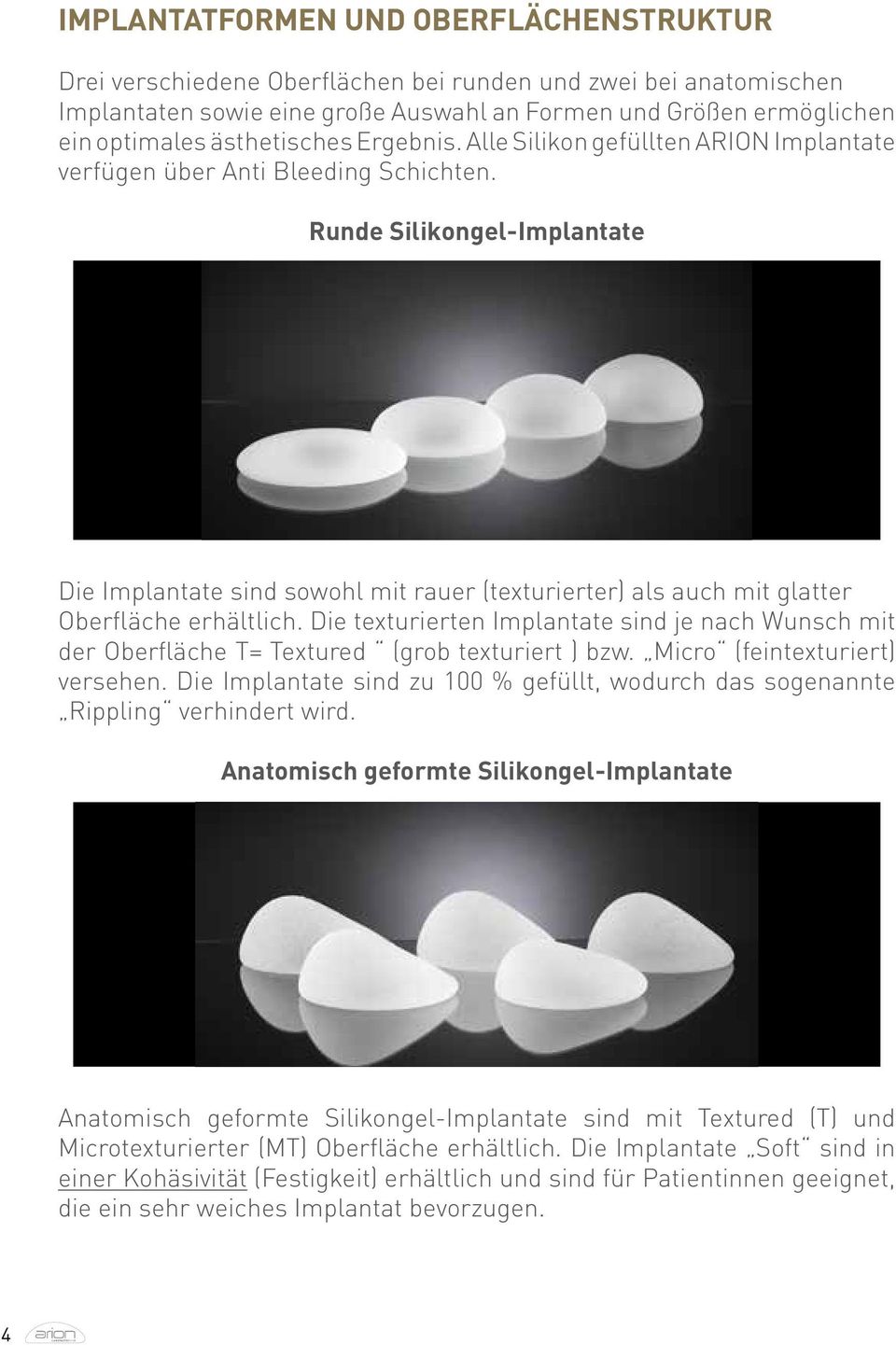 Runde Silikongel-Implantate Die Implantate sind sowohl mit rauer (texturierter) als auch mit glatter Oberfläche erhältlich.