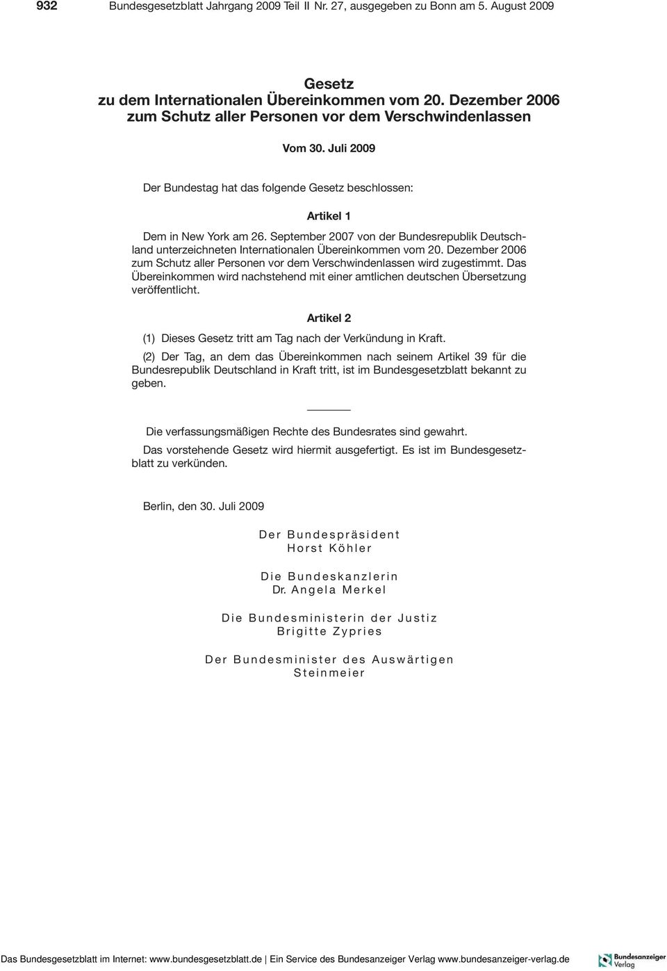 September 2007 von der Bundesrepublik Deutschland unterzeichneten Internationalen Übereinkommen vom 20. Dezember 2006 zum Schutz aller Personen vor dem Verschwindenlassen wird zugestimmt.