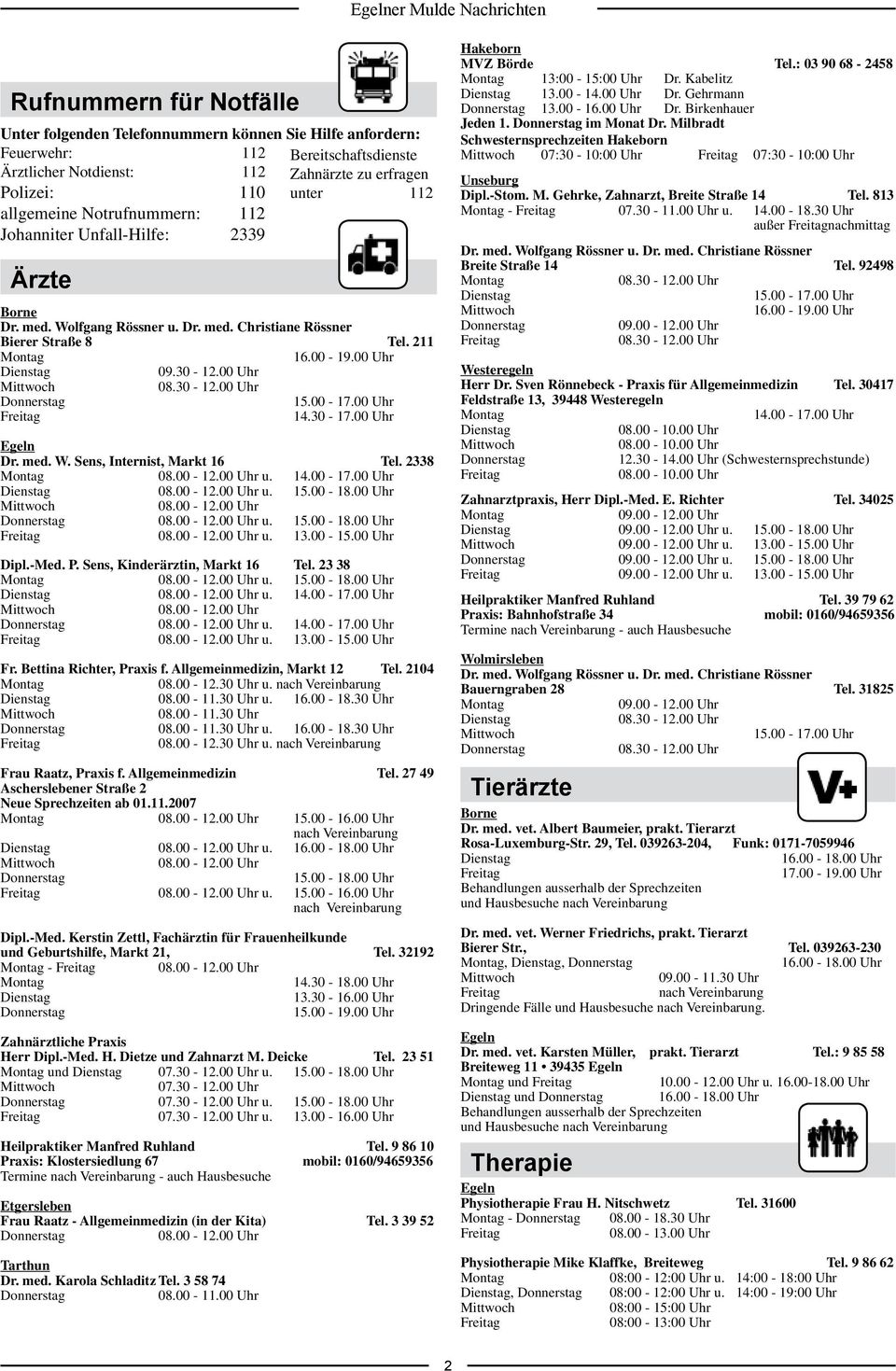 00 Uhr Mittwoch 08.30-12.00 Uhr Donnerstag 15.00-17.00 Uhr Freitag 14.30-17.00 Uhr Egeln Dr. med. W. Sens, Internist, Markt 16 Tel. 2338 Montag 08.00-12.00 Uhr u. 14.00-17.00 Uhr Dienstag 08.00-12.00 Uhr u. 15.00-18.