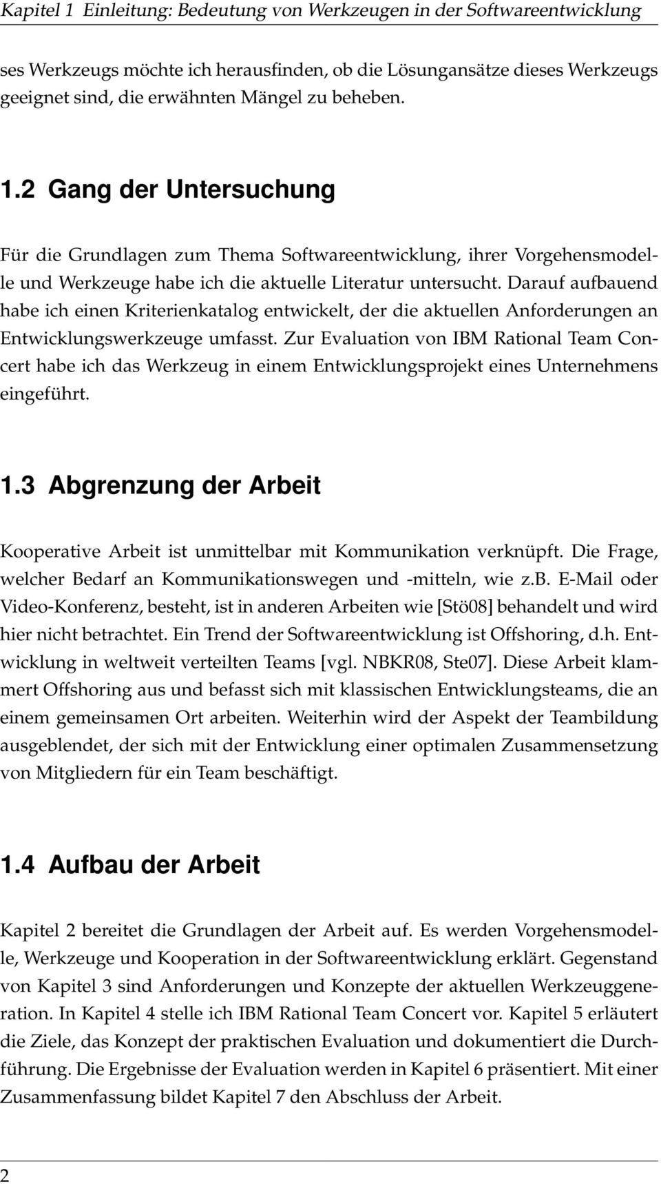 Darauf aufbauend habe ich einen Kriterienkatalog entwickelt, der die aktuellen Anforderungen an Entwicklungswerkzeuge umfasst.