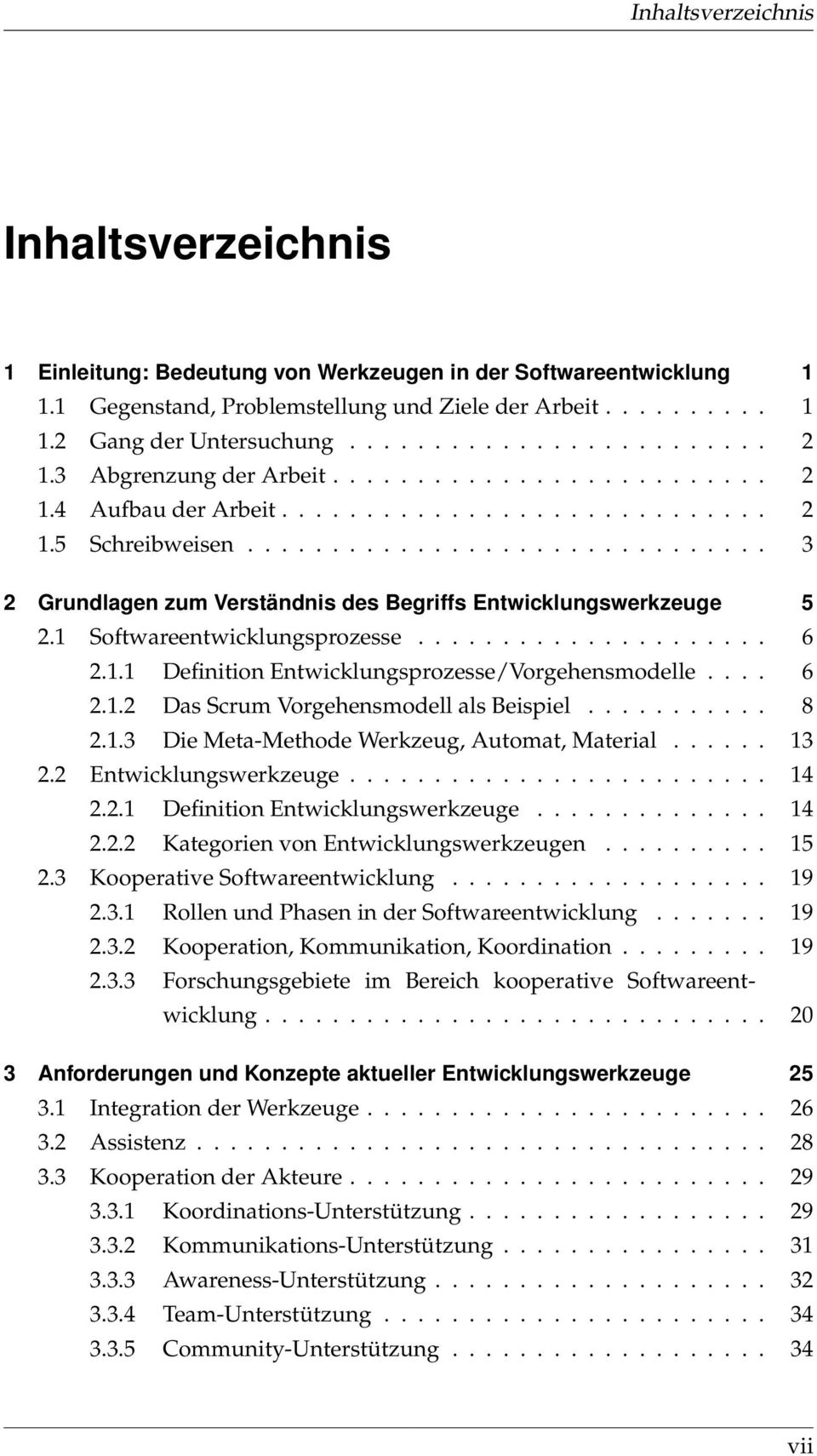 .............................. 3 2 Grundlagen zum Verständnis des Begriffs Entwicklungswerkzeuge 5 2.1 Softwareentwicklungsprozesse..................... 6 2.1.1 Definition Entwicklungsprozesse/Vorgehensmodelle.