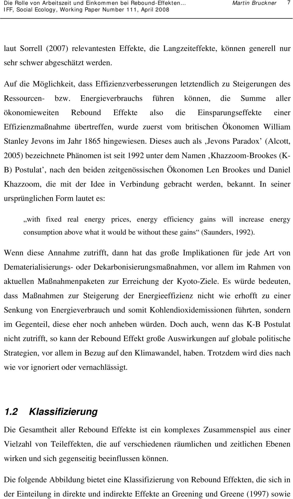 Energieverbrauchs führen können, die Summe aller ökonomieweiten Rebound Effekte also die Einsparungseffekte einer Effizienzmaßnahme übertreffen, wurde zuerst vom britischen Ökonomen William Stanley