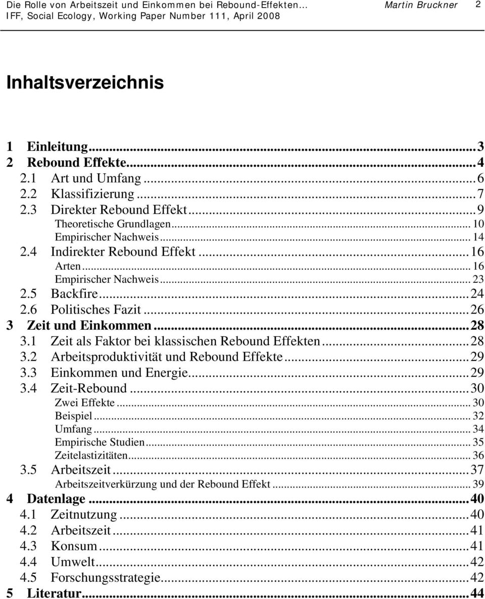 ..28 3.2 Arbeitsproduktivität und Rebound Effekte...29 3.3 Einkommen und Energie...29 3.4 Zeit-Rebound...30 Zwei Effekte... 30 Beispiel... 32 Umfang... 34 Empirische Studien... 35 Zeitelastizitäten.