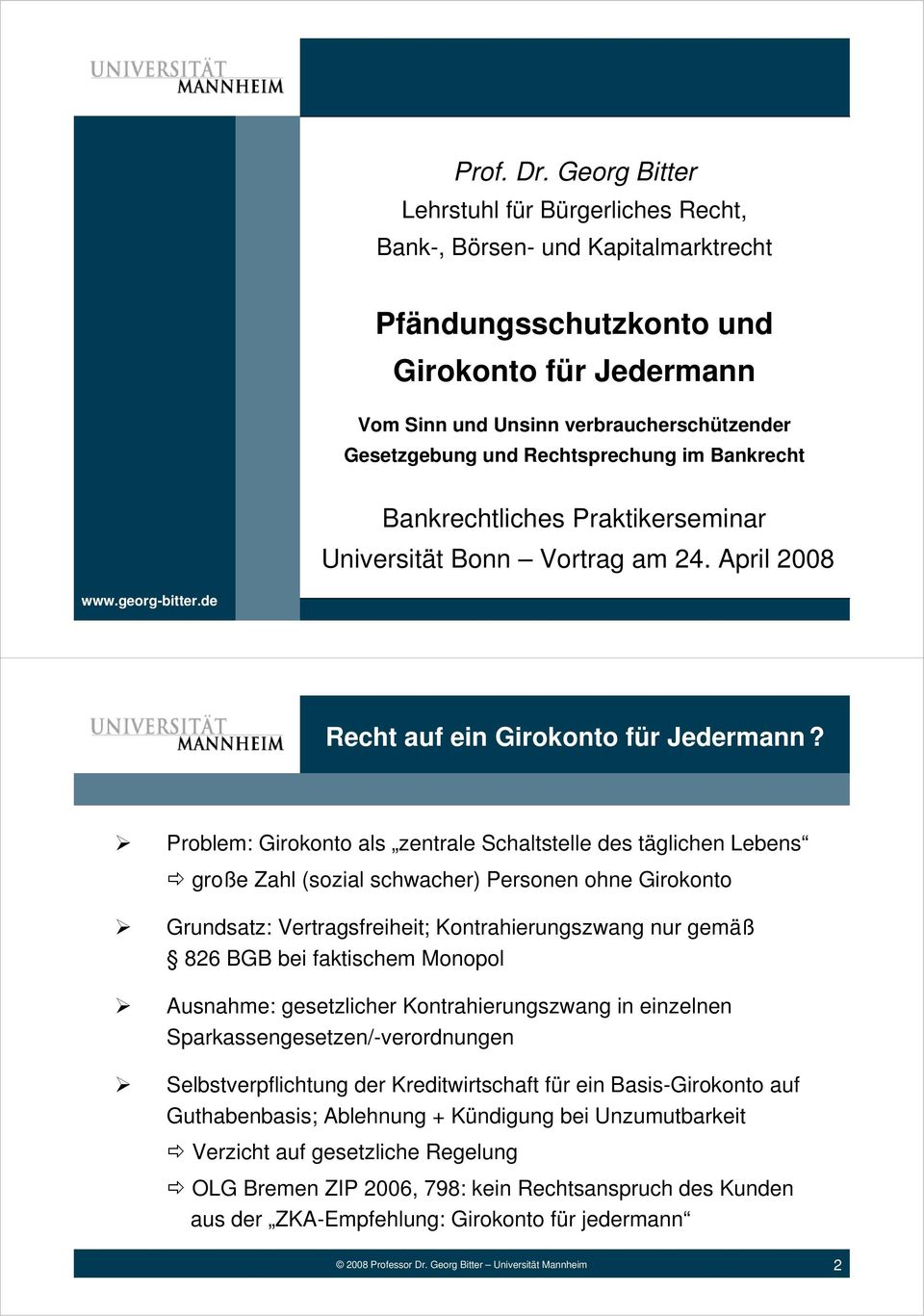 Rechtsprechung im Bankrecht Bankrechtliches Praktikerseminar Universität Bonn Vortrag am 24. April 2008 www.georg-bitter.de Recht auf ein Girokonto für Jedermann?