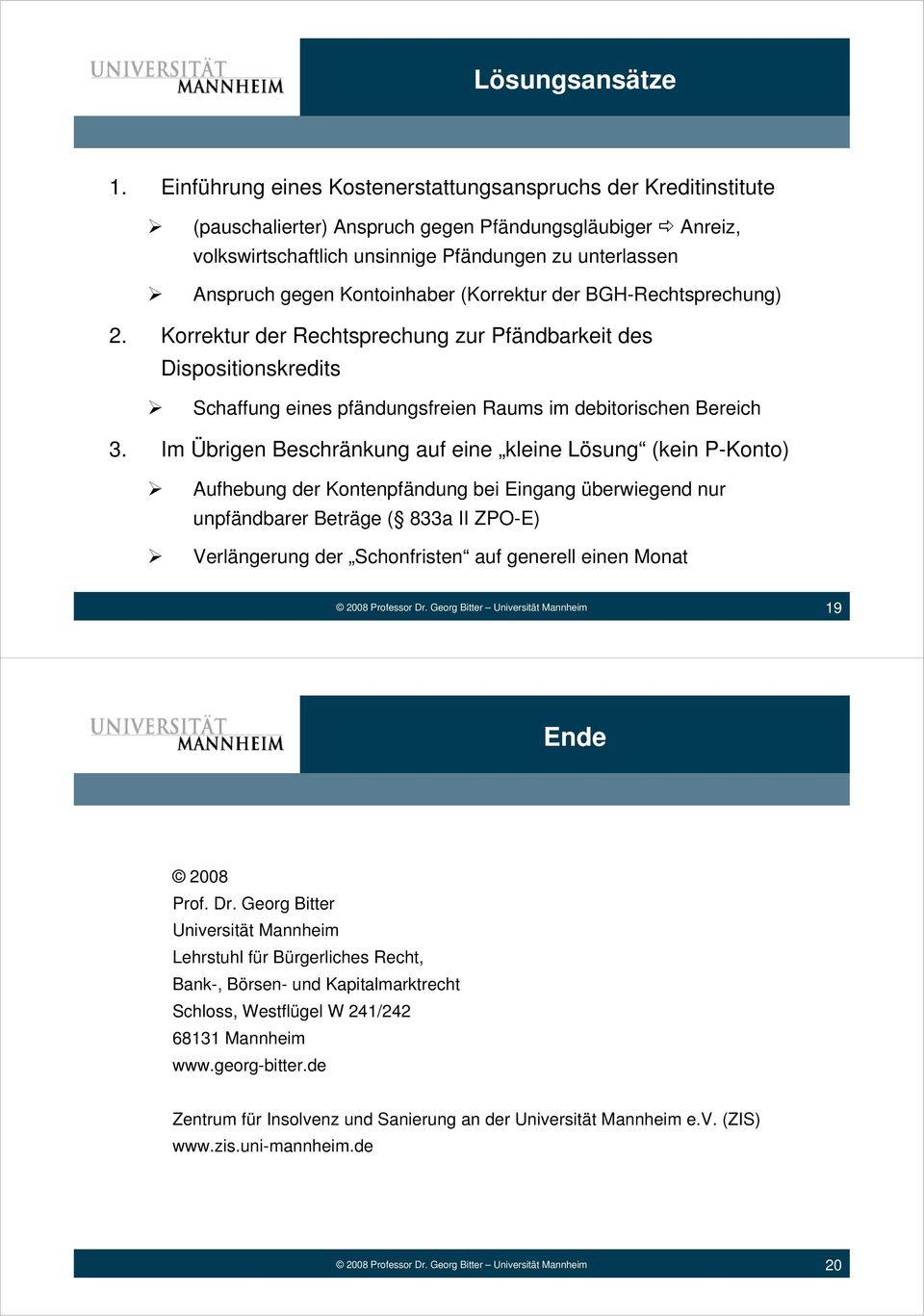 Kontoinhaber (Korrektur der BGH-Rechtsprechung) 2. Korrektur der Rechtsprechung zur Pfändbarkeit des Dispositionskredits Schaffung eines pfändungsfreien Raums im debitorischen Bereich 3.