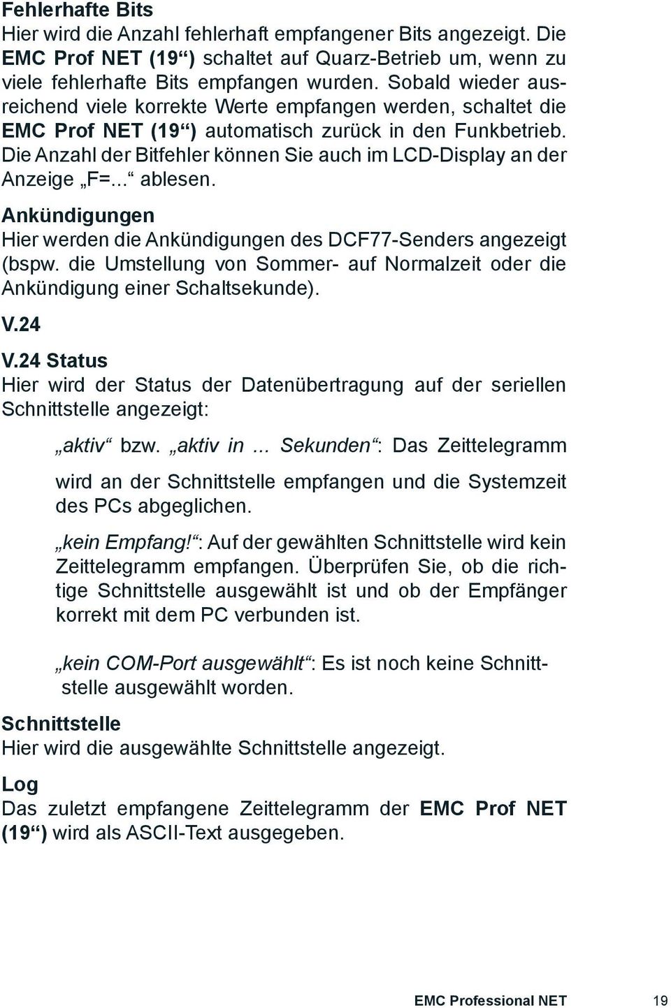 Die Anzahl der Bitfehler können Sie auch im LCD-Display an der Anzeige F=... ablesen. Ankündigungen Hier werden die Ankündigungen des DCF77-Senders angezeigt (bspw.