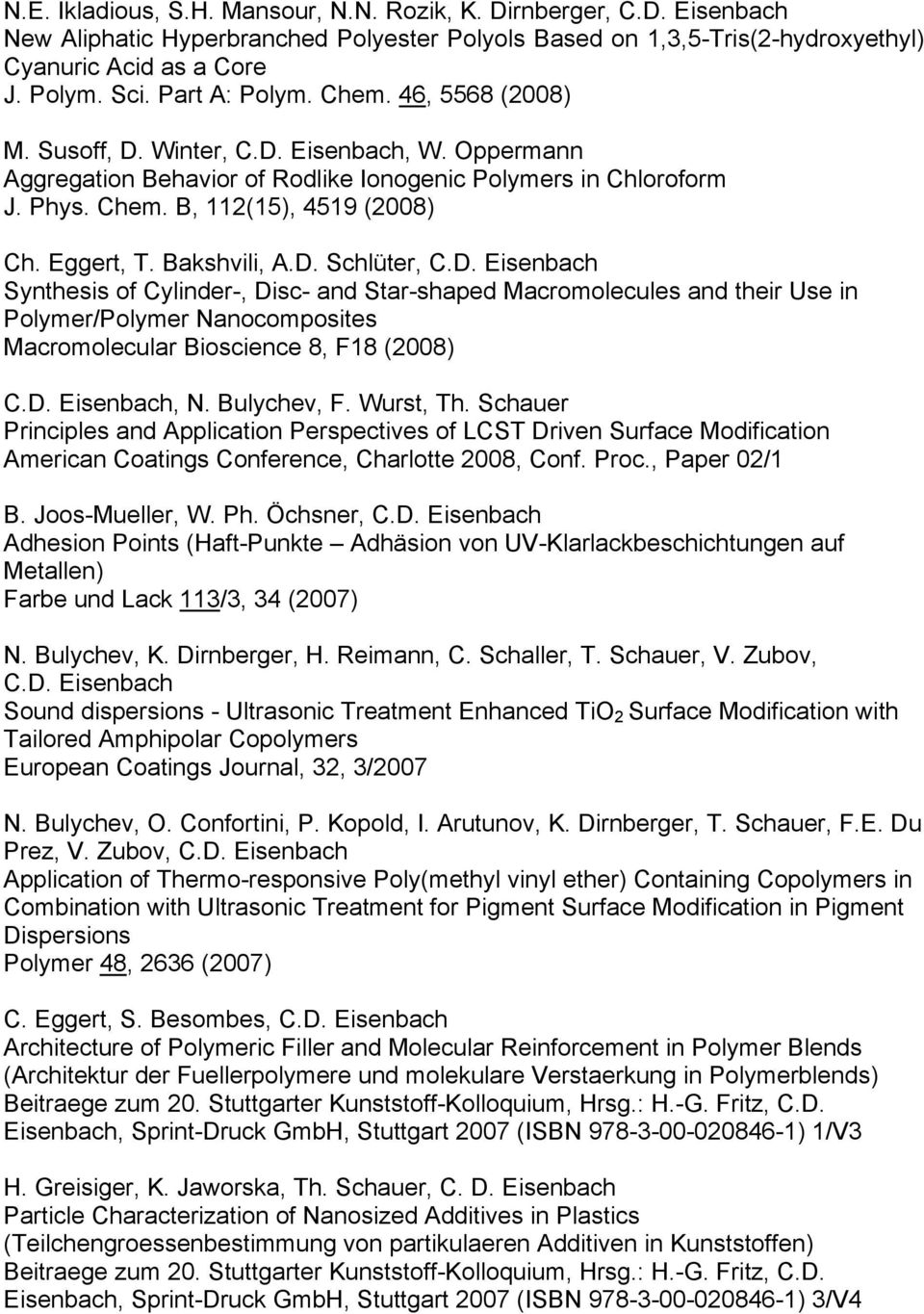 Bulychev, F. Wurst, Th. Schauer Principles and Application Perspectives of LCST Driven Surface Modification American Coatings Conference, Charlotte 2008, Conf. Proc., Paper 02/1 B. Joos-Mueller, W.