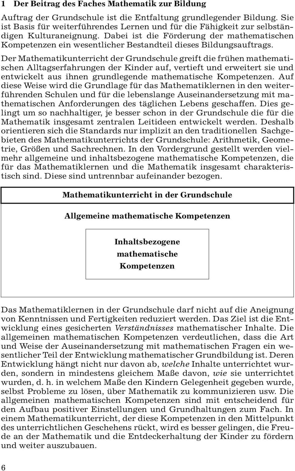 Dabei ist die Förderung der mathematischen Kompetenzen ein wesentlicher Bestandteil dieses Bildungsauftrags.