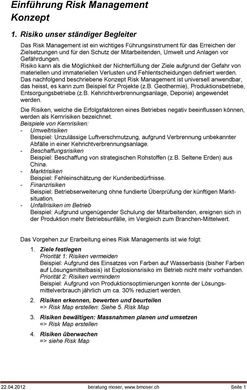 Gefährdungen. Risiko kann als die Möglichkeit der Nichterfüllung der Ziele aufgrund der Gefahr von materiellen und immateriellen Verlusten und Fehlentscheidungen definiert werden.