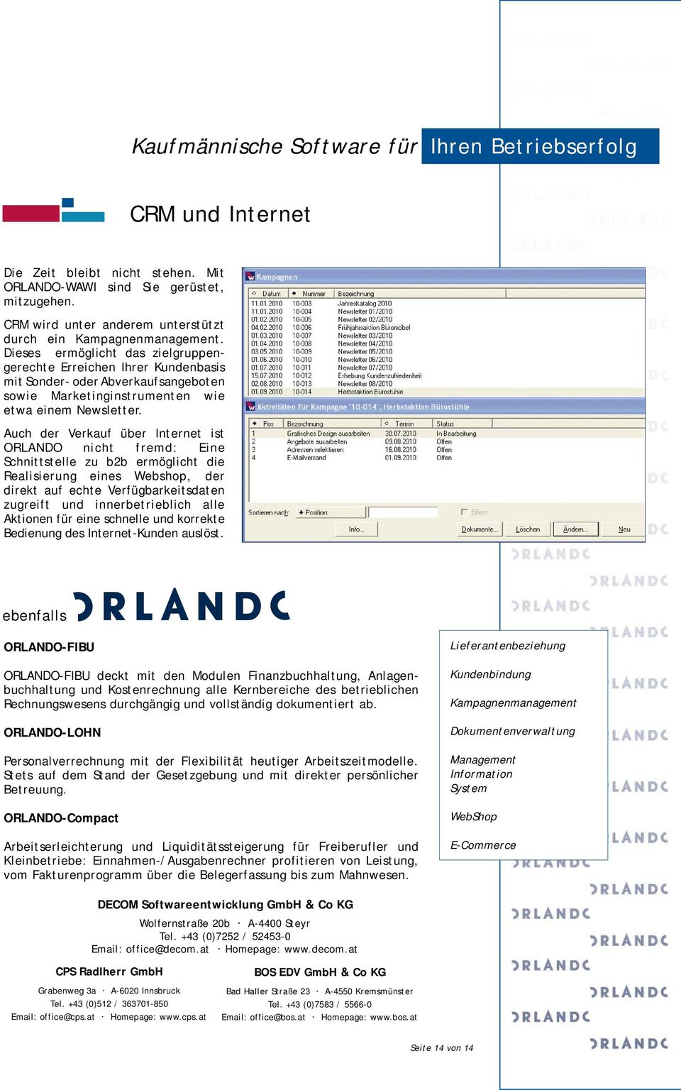 Auch der Verkauf über Internet ist ORLANDO nicht fremd: Eine Schnittstelle zu b2b ermöglicht die Realisierung eines Webshop, der direkt auf echte Verfügbarkeitsdaten zugreift und innerbetrieblich