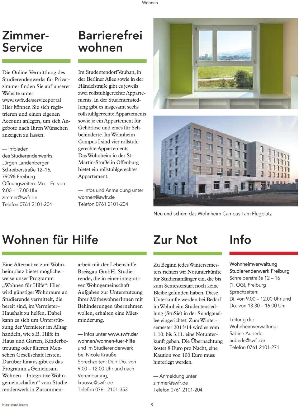 Infoladen des Studierendenwerks, Jürgen Landenberger Schreiberstraße 12 16, 79098 Freiburg Öffnungszeiten: Mo. Fr. von 9.00 17.00 Uhr zimmer@swfr.