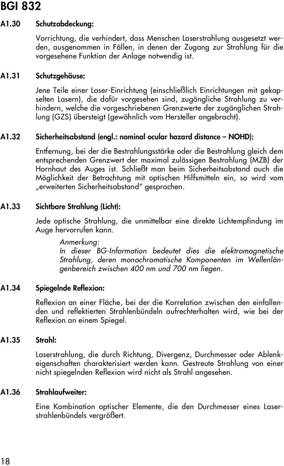 31 Schutzgehäuse: Jene Teile einer Laser-Einrichtung (einschließlich Einrichtungen mit gekapselten Lasern), die dafür vorgesehen sind, zugängliche Strahlung zu verhindern, welche die vorgeschriebenen