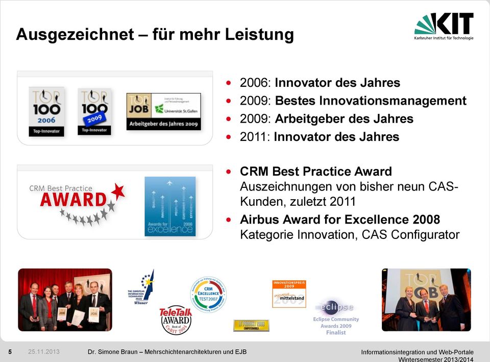 Practice Award Auszeichnungen von bisher neun CAS- Kunden, zuletzt 2011 Airbus Award for
