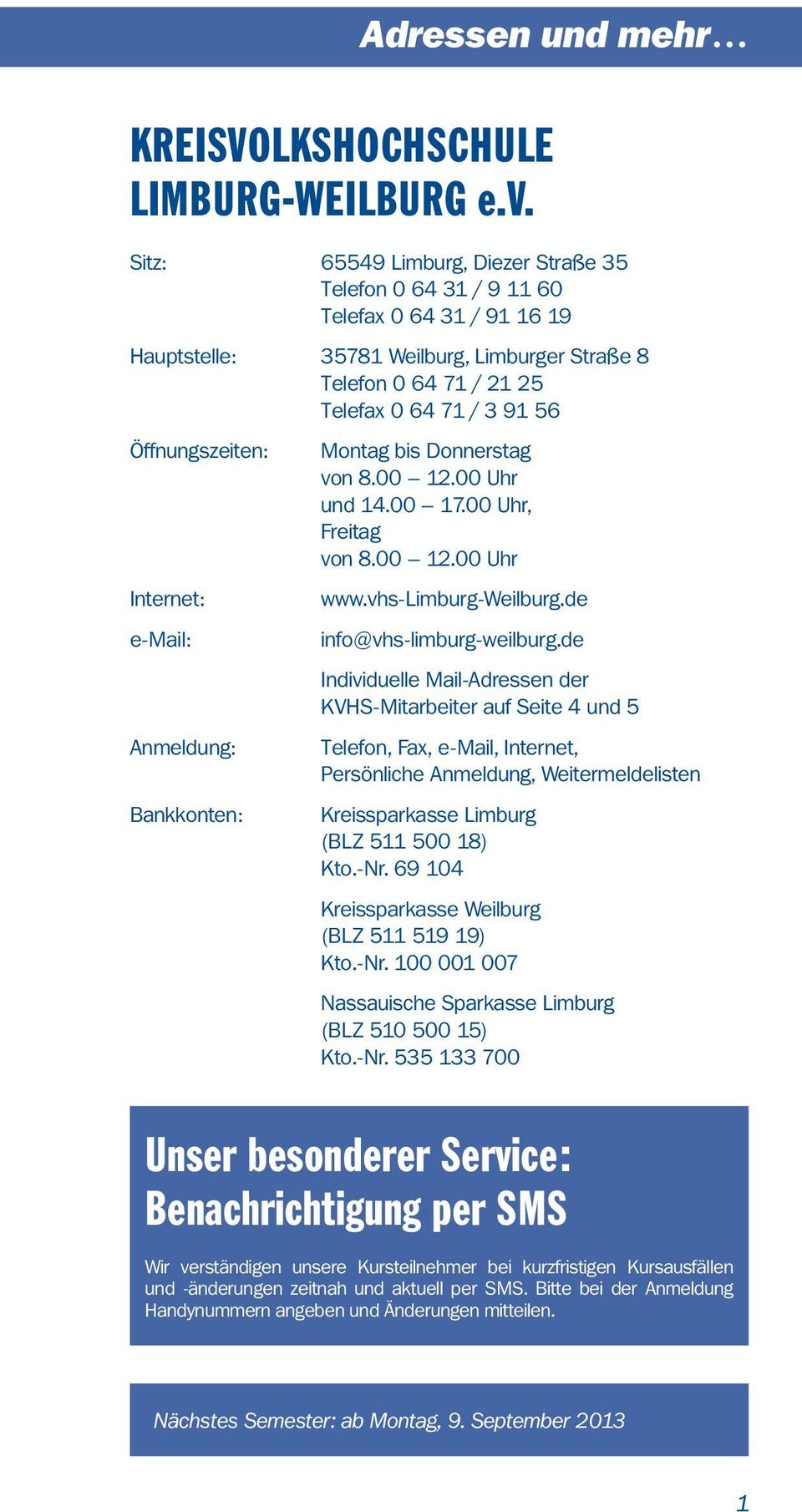 Öffnungszeiten: Internet: e-mail: Anmeldung: Bankkonten: Montag bis Donnerstag von 8.00 12.00 Uhr und 14.00 17.00 Uhr, Freitag von 8.00 12.00 Uhr www.vhs-limburg-weilburg.de info@vhs-limburg-weilburg.