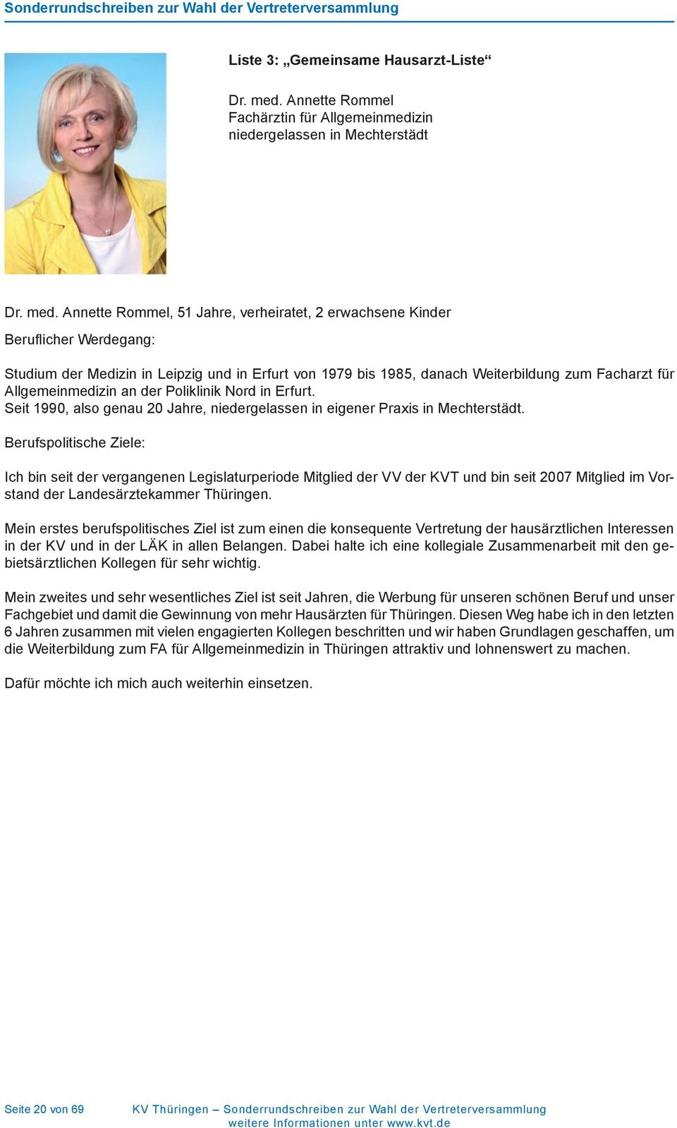 Annette Rommel, 51 Jahre, verheiratet, 2 erwachsene Kinder Beruflicher Werdegang: Studium der Medizin in Leipzig und in Erfurt von 1979 bis 1985, danach Weiterbildung zum Facharzt für