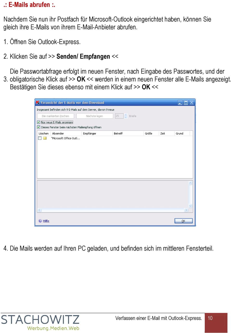 Öffnen Sie Outlook-Express. 2. Klicken Sie auf >> Senden/ Empfangen << 3.