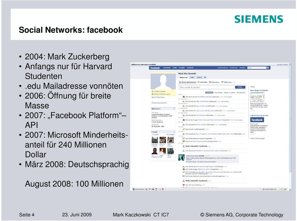 edu Mailadresse vonnöten 2006: Öffnung für breite Masse 2007: Facebook Platform
