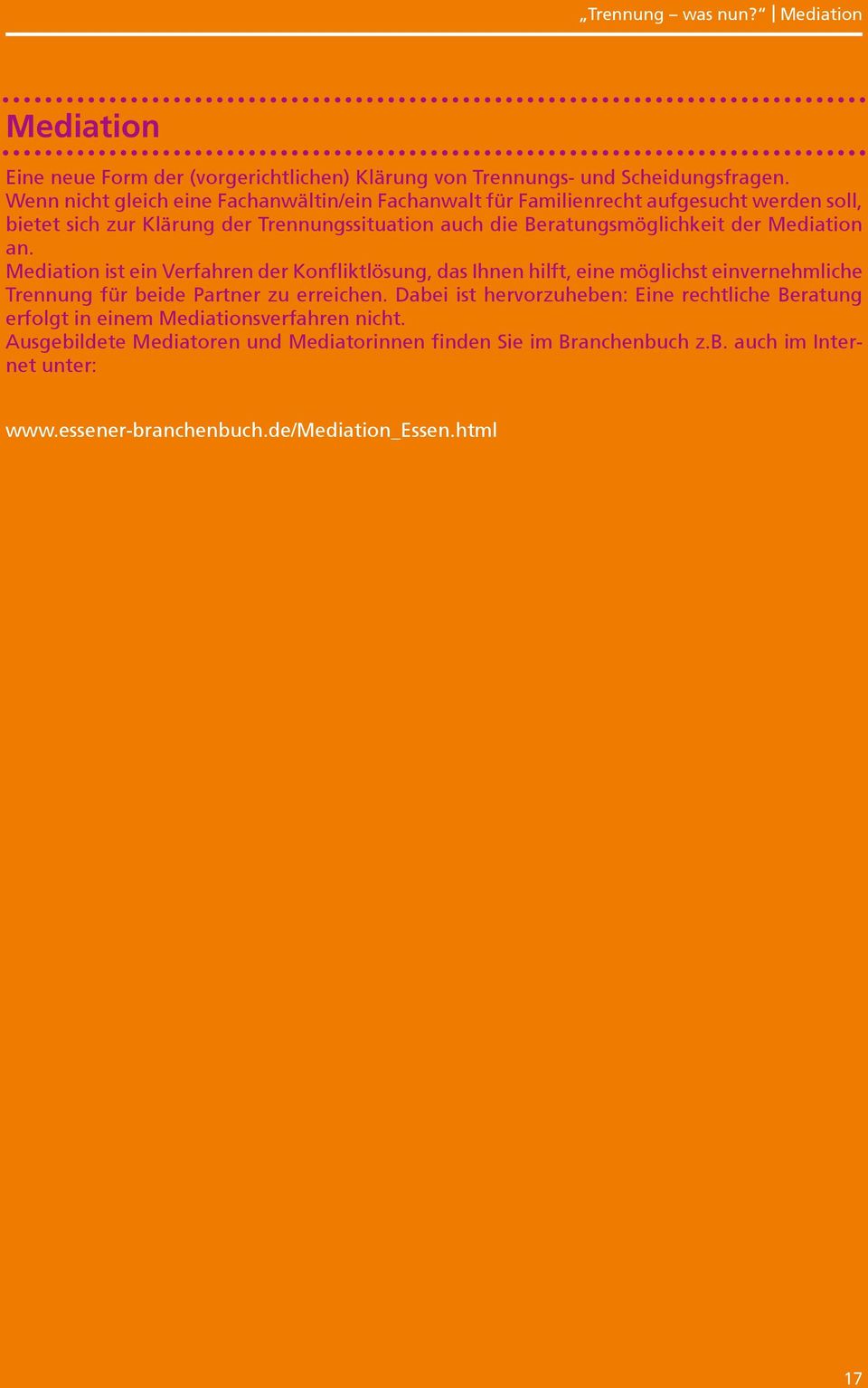 der Mediation an. Mediation ist ein Verfahren der Konfliktlösung, das Ihnen hilft, eine möglichst einvernehmliche Trennung für beide Partner zu erreichen.