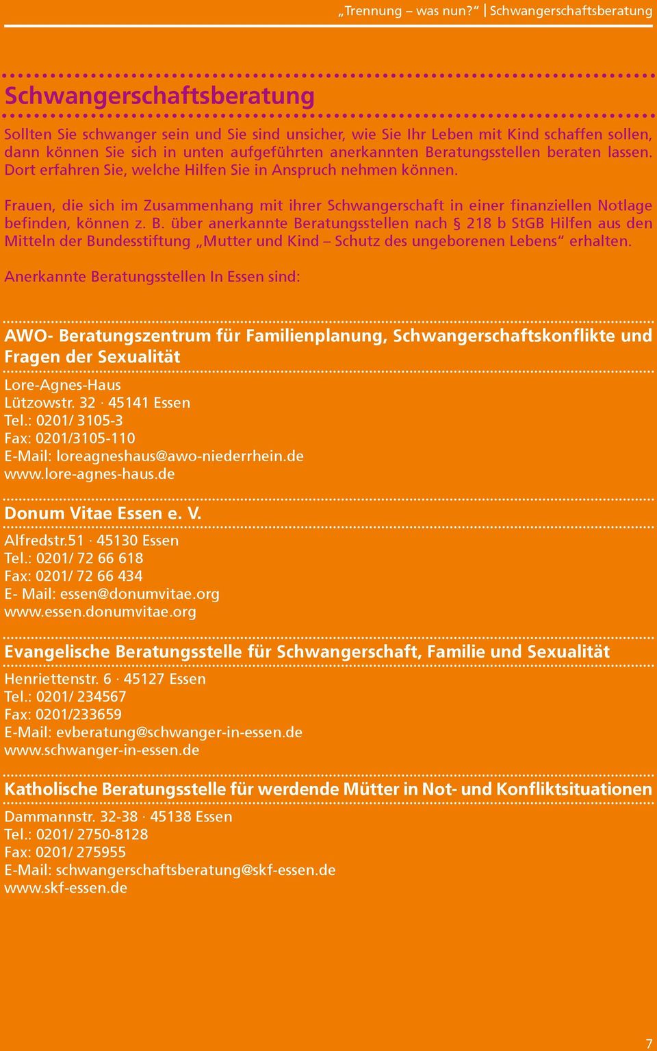 Beratungsstellen beraten lassen. Dort erfahren Sie, welche Hilfen Sie in Anspruch nehmen können.