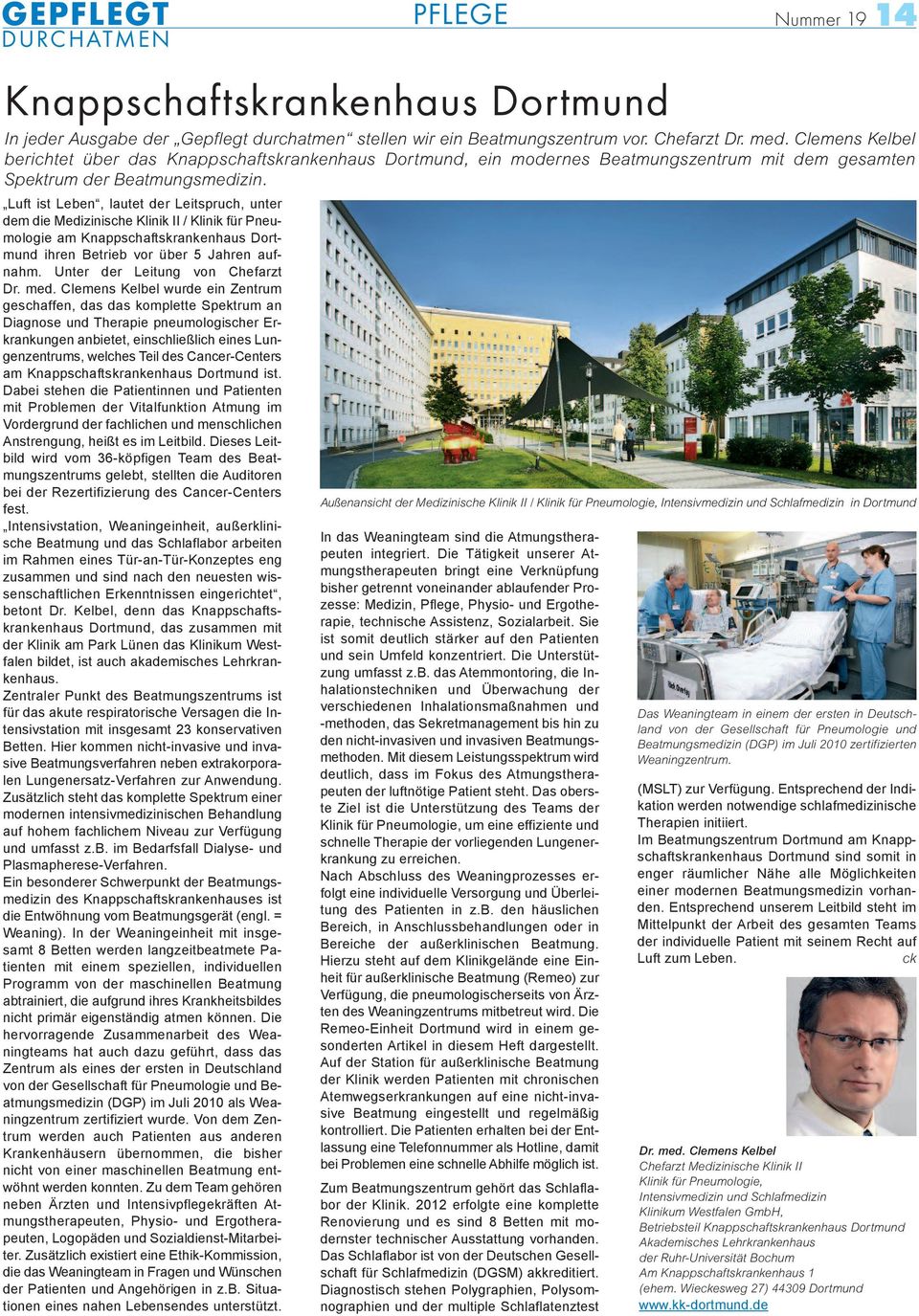Luft ist Leben, lautet der Leitspruch, unter dem die Medizinische Klinik II / Klinik für Pneumologie am Knappschaftskrankenhaus Dortmund ihren Betrieb vor über 5 Jahren aufnahm.