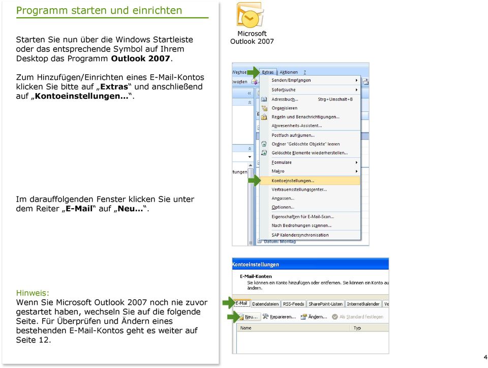 Microsoft Outlook 2007 Zum Hinzufügen/Einrichten eines E-Mail-Kontos klicken Sie bitte auf Extras und anschließend auf Kontoeinstellungen.