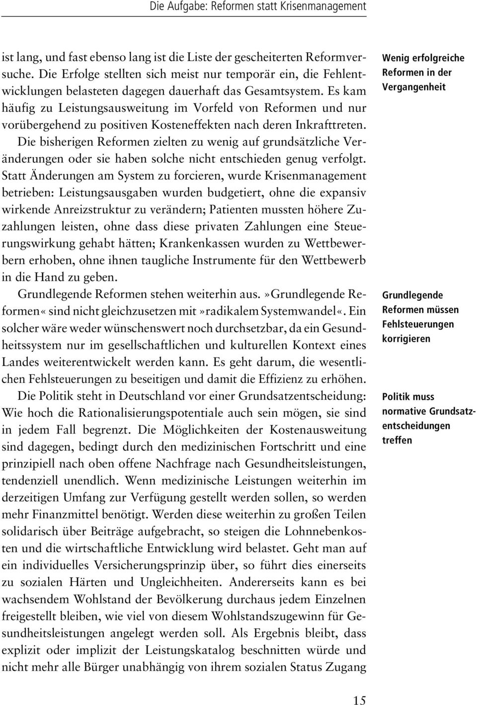 Es kam häufig zu Leistungsausweitung im Vorfeld von Reformen und nur vorübergehend zu positiven Kosteneffekten nach deren Inkrafttreten.