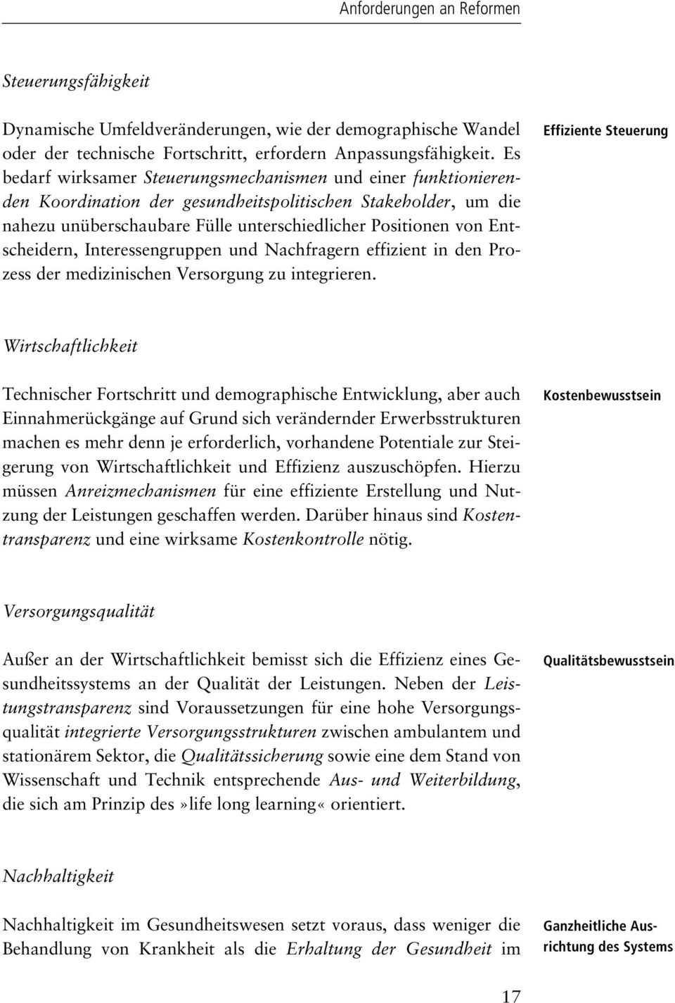 Entscheidern, Interessengruppen und Nachfragern effizient in den Prozess der medizinischen Versorgung zu integrieren.