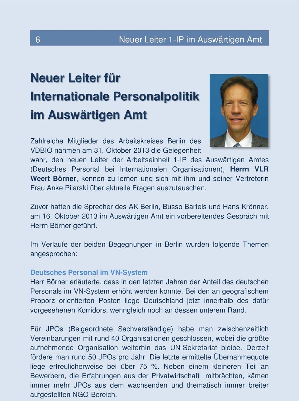 sich mit ihm und seiner Vertreterin Frau Anke Pilarski über aktuelle Fragen auszutauschen. Zuvor hatten die Sprecher des AK Berlin, Busso Bartels und Hans Krönner, am 16.