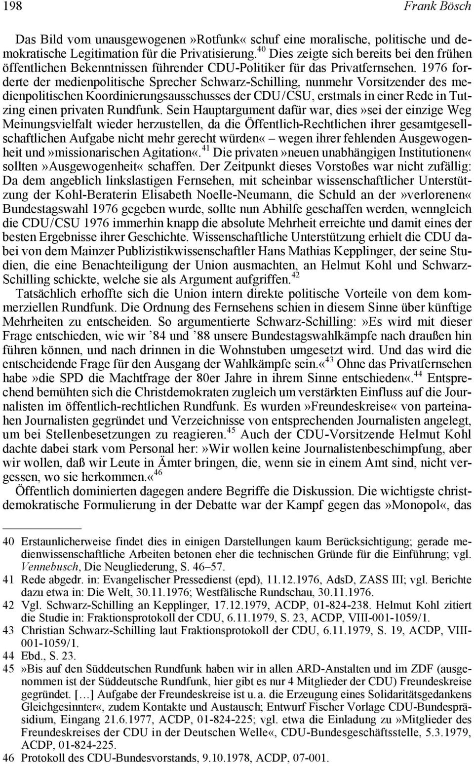 1976 forderte der medienpolitische Sprecher Schwarz-Schilling, nunmehr Vorsitzender des medienpolitischen Koordinierungsausschusses der CDU / CSU, erstmals in einer Rede in Tutzing einen privaten