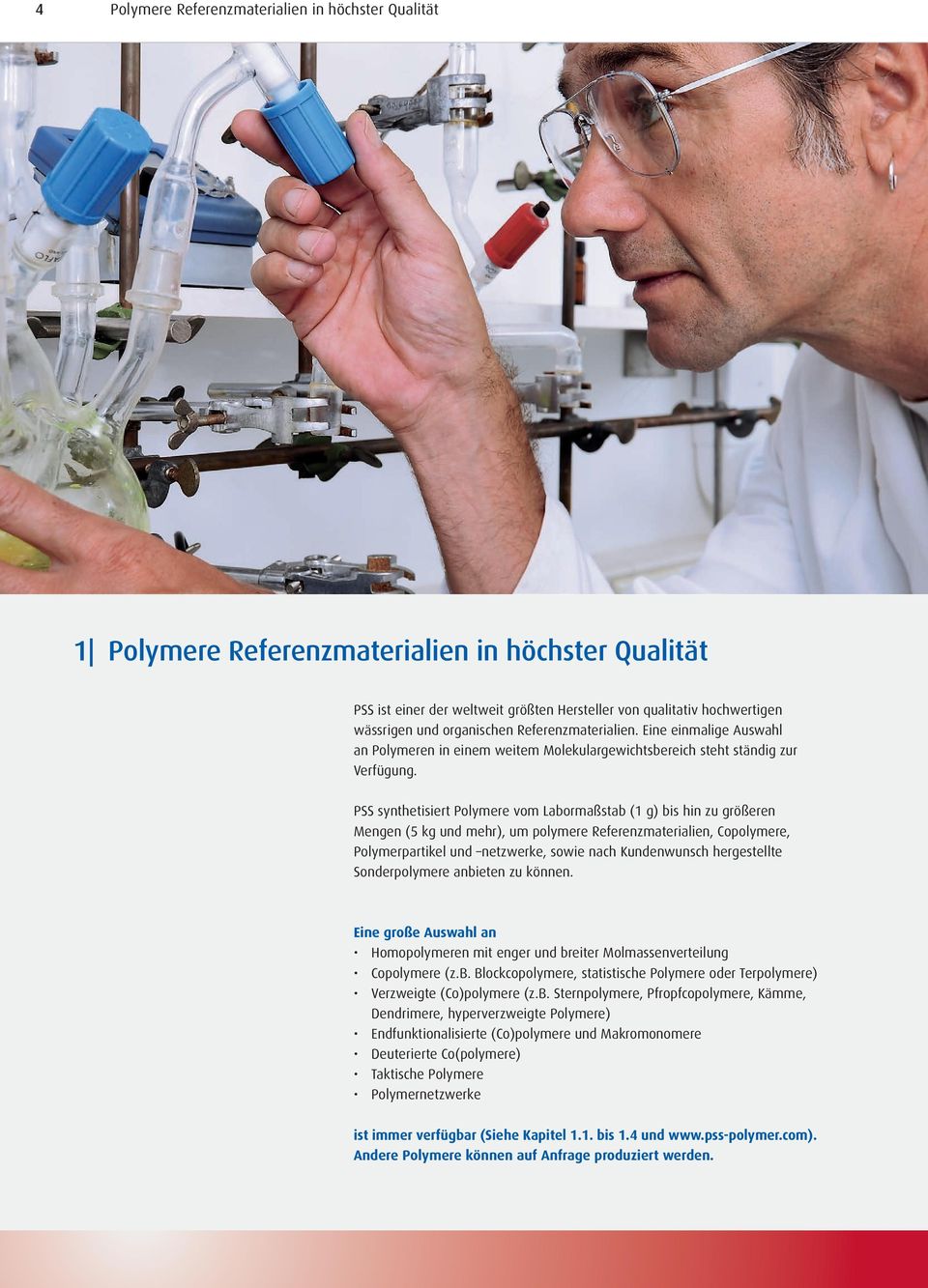 PSS synthetisiert Polymere vom Labormaßstab (1 g) bis hin zu größeren Mengen (5 kg und mehr), um polymere Referenzmaterialien, Copolymere, Polymerpartikel und netzwerke, sowie nach Kundenwunsch