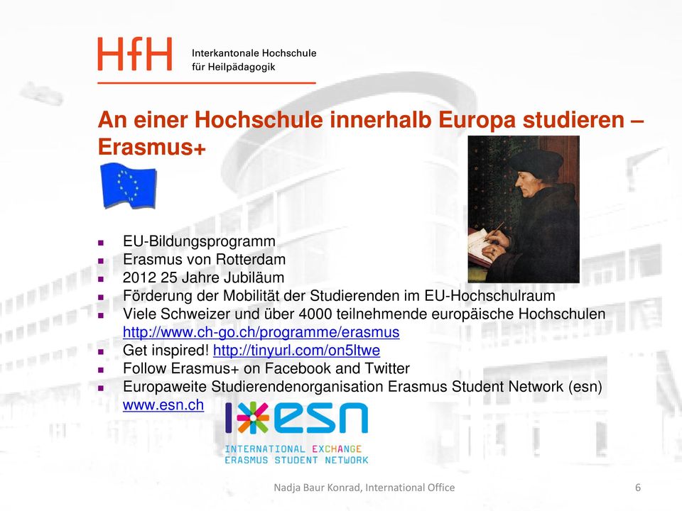 teilnehmende europäische Hochschulen http://www.ch-go.ch/programme/erasmus Get inspired! http://tinyurl.