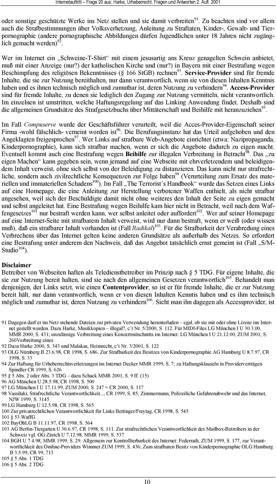 unter 18 Jahren nicht zugänglich gemacht werden) 92. Wer im Internet ein Schweine-T-Shirt mit einem jesusartig ans Kreuz genagelten Schwein anbietet, muß mit einer Anzeige (nur?