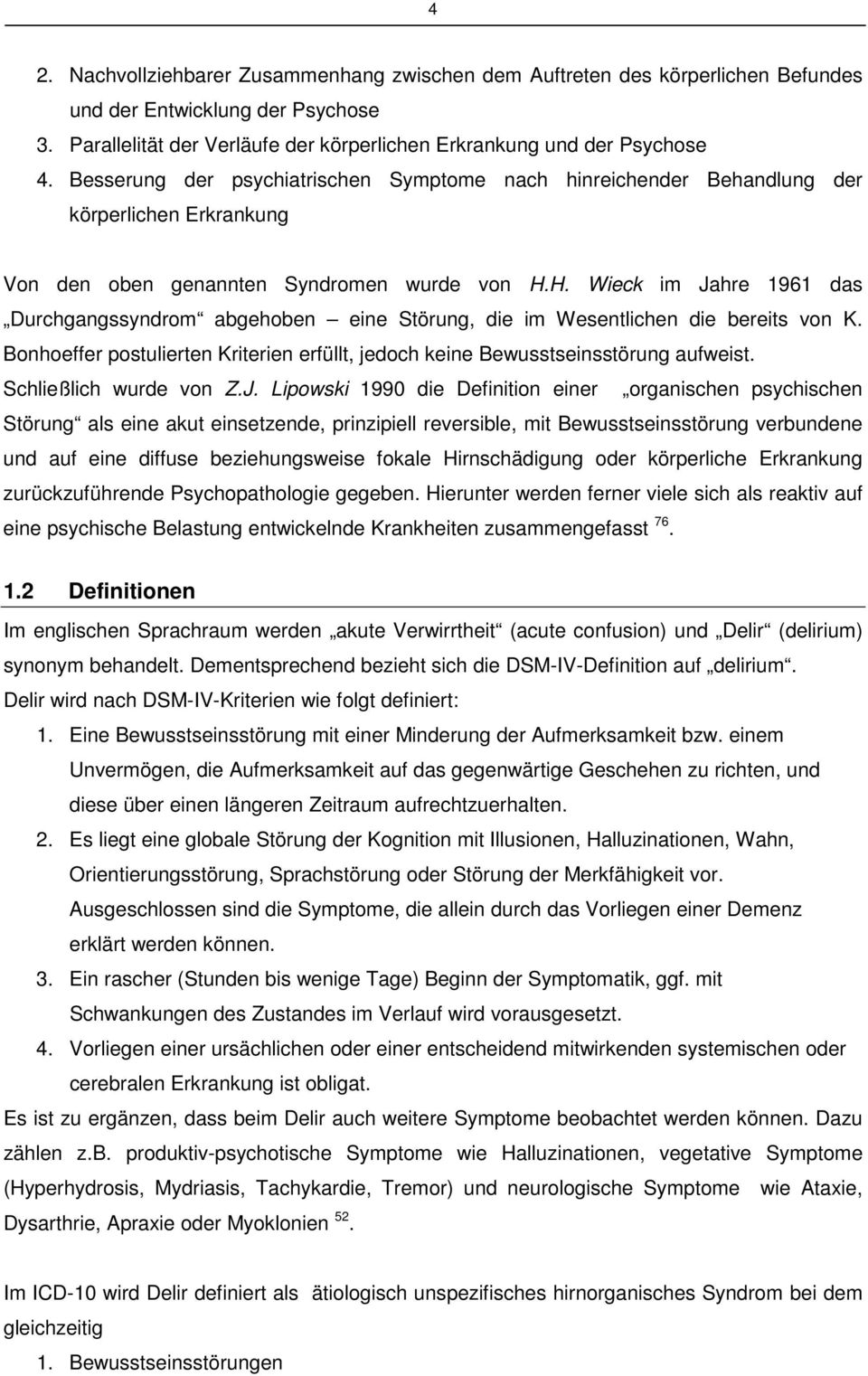 H. Wieck im Jahre 1961 das Durchgangssyndrom abgehoben eine Störung, die im Wesentlichen die bereits von K. Bonhoeffer postulierten Kriterien erfüllt, jedoch keine Bewusstseinsstörung aufweist.