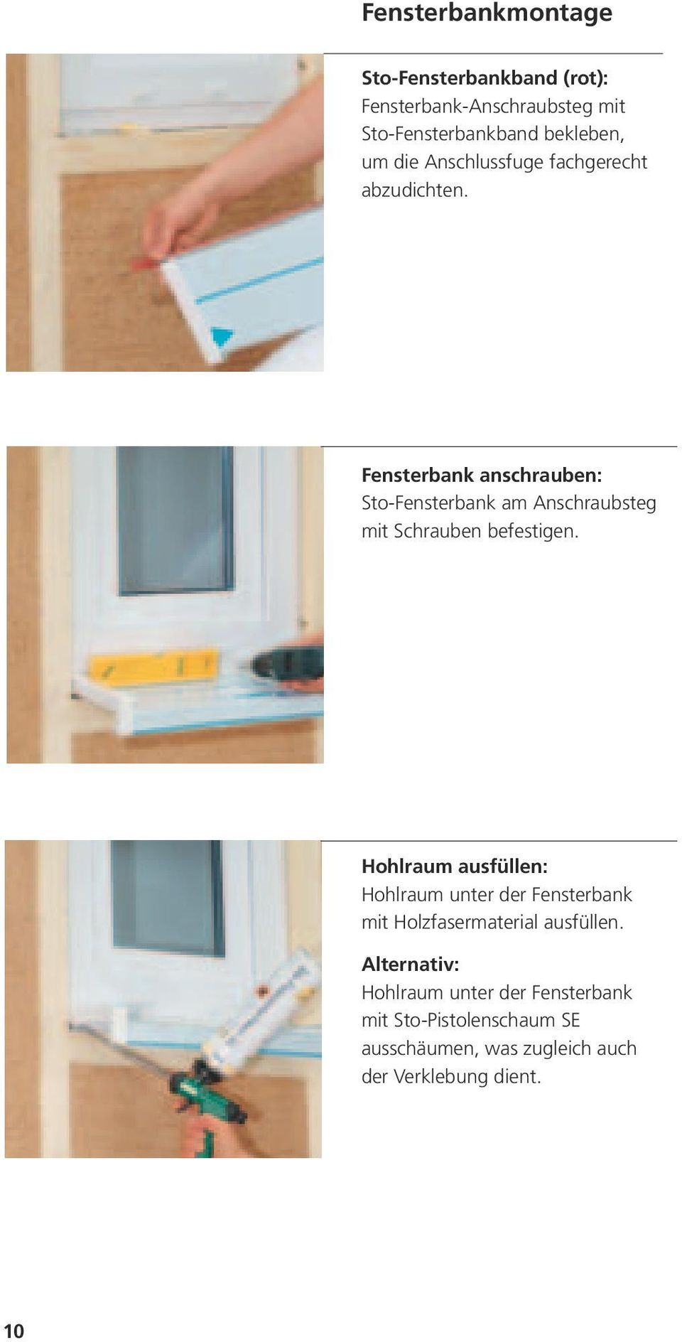 Fensterbank anschrauben: Sto-Fensterbank am Anschraubsteg mit Schrauben befestigen.