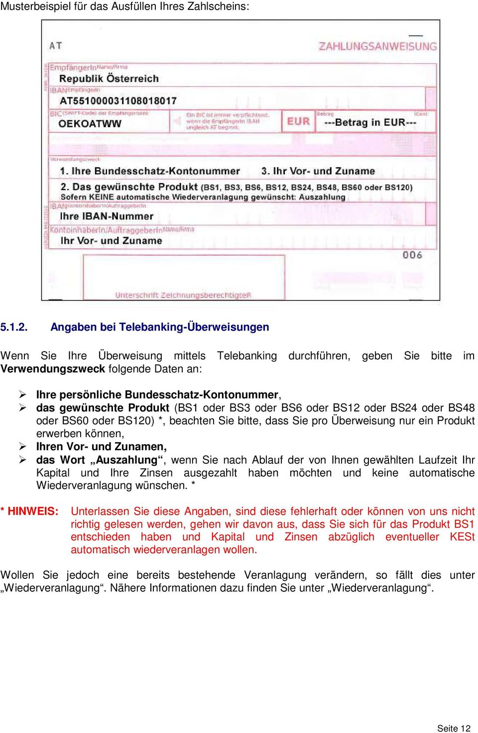 gewünschte Produkt (BS1 oder BS3 oder BS6 oder BS12 oder BS24 oder BS48 oder BS60 oder BS120) *, beachten Sie bitte, dass Sie pro Überweisung nur ein Produkt erwerben können, Ihren Vor- und Zunamen,