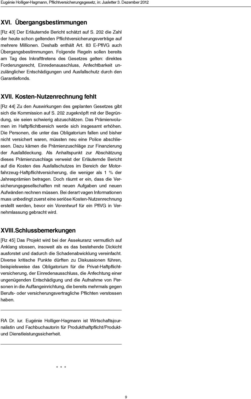 Folgende Regeln sollen bereits am Tag des Inkrafttretens des Gesetzes gelten: direktes Forderungsrecht, Einredenausschluss, Anfechtbarkeit unzulänglicher Entschädigungen und Ausfallschutz durch den