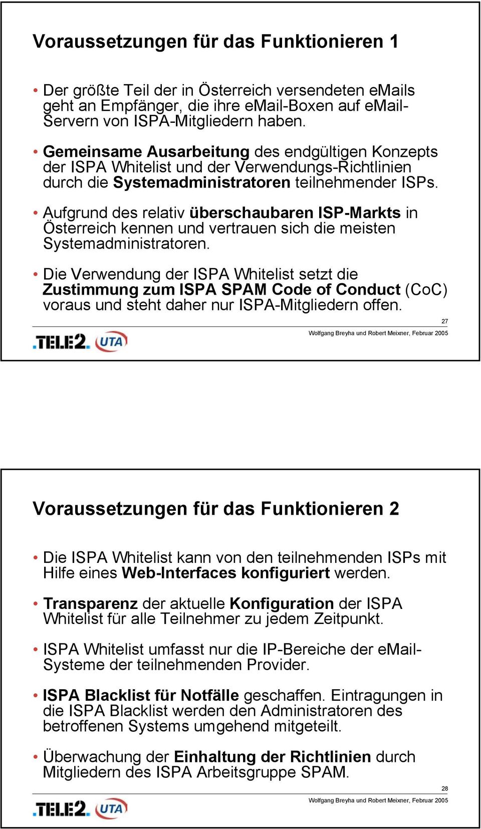 Aufgrund des relativ überschaubaren ISP-Markts in Österreich kennen und vertrauen sich die meisten Systemadministratoren.