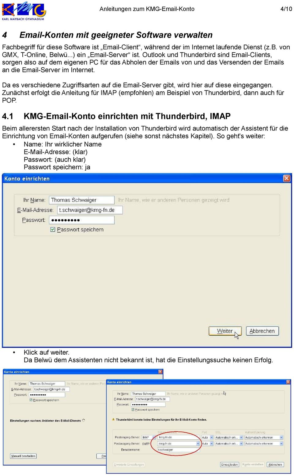 Da es verschiedene Zugriffsarten auf die Email-Server gibt, wird hier auf diese eingegangen. Zunächst erfolgt die Anleitung für IMAP (empfohlen) am Beispiel von Thunderbird, dann auch für POP. 4.